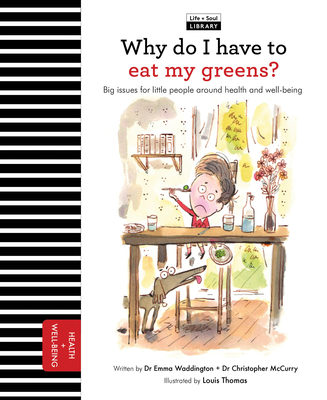 Why Do I Have to Eat My Greens?: Big Issues for Little People about Health and Well-Being - McCurry, Chris, and Waddington, Emma
