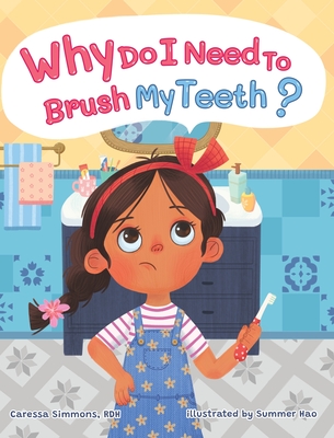 Why Do I Need to Brush My Teeth? - Simmons, Caressa, and Hao, Summer (Illustrator)