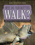 Why Do Mudskippers Walk?: And Other Curious Fish Adaptations