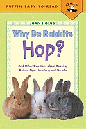 Why Do Rabbits Hop?: And Other Questions about Rabbits, Guinea Pigs, Hamsters, and Gerbils - Holub, J