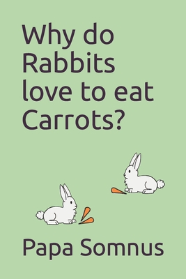 Why do Rabbits love to eat Carrots? - Somnus, Papa