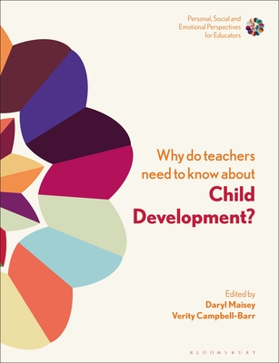 Why Do Teachers Need to Know about Child Development?: Strengthening Professional Identity and Well-Being - Maisey, Daryl (Editor), and Soan, Sue (Editor), and Campbell-Barr, Verity (Editor)