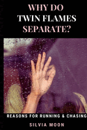 Why Do Twin Flames Separate?: Reasons For Twin Flame Separation