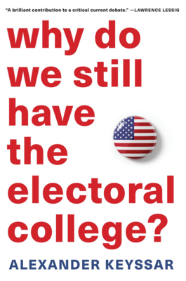 Why Do We Still Have the Electoral College? - Keyssar, Alexander