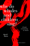 Why Do Whales and Children Sing?: A Guide to Listening in Nature