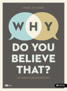 Why Do You Believe That? - Leader Kit: A Faith Conversation