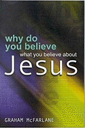 Why Do You Believe What ... Jesus?