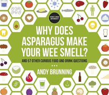Why Does Asparagus Make Your Wee Smell?: And 57 Other Curious Food and Drink Questions