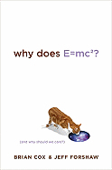 Why Does E=mc2?: And Why Should We Care?