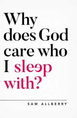 Why Does God Care Who I Sleep With? - Allberry, Sam