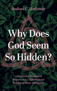 Why Does God Seem So Hidden?: A Trinitarian Theological Response to J. L. Schellenberg's Problem of Divine Hiddenness