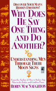 Why Does He Say One Thing and Do Another?: Understanding Men Through Their Moon Signs - MacNaughton, Robin