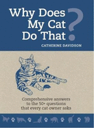 Why does my Cat do that?: Comprehensive Answers to the 50+ questions that every cat owner asks