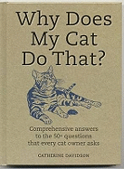 Why Does My Cat Do That?: Comprehensive Answers to the 50 Questions That Every Cat Owner Asks