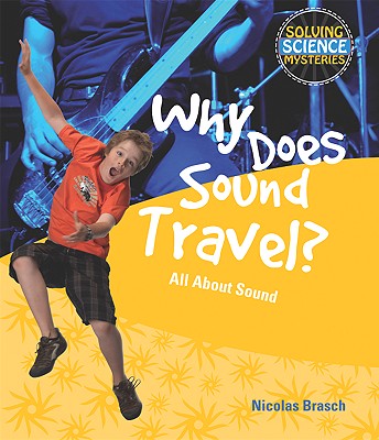 Why Does Sound Travel?: All about Sound - Brasch, Nicholas