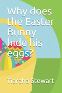 Why does the Easter Bunny hide his eggs?