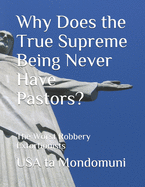 Why Does the True Supreme Being Never Have Pastors?: The Worst Robbery Extortionists