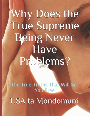 Why Does the True Supreme Being Never Have Problems? - Ta Mondomuni, USA