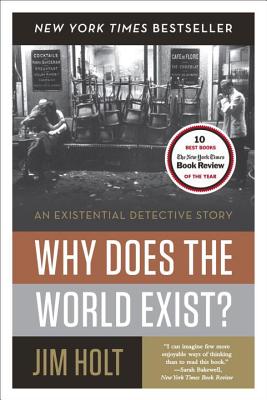 Why Does the World Exist?: An Existential Detective Story - Holt, Jim