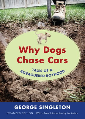 Why Dogs Chase Cars: Tales of a Beleaguered Boyhood - Singleton, George