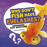 Why Don't Fish Have Eyelashes?: Answering Kids' Questions