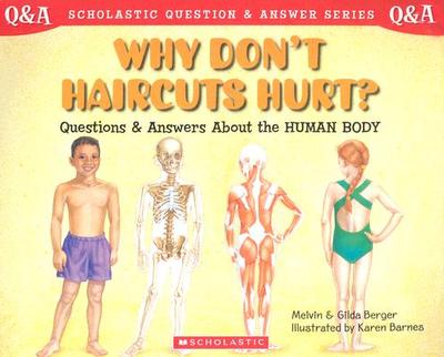 Why Don't Haircuts Hurt?: Questions and Answers about the Human Body - Berger, Melvin, and Berger, Gilda