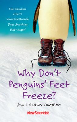 Why Don't Penguins' Feet Freeze?: And 114 Other Questions - New Scientist