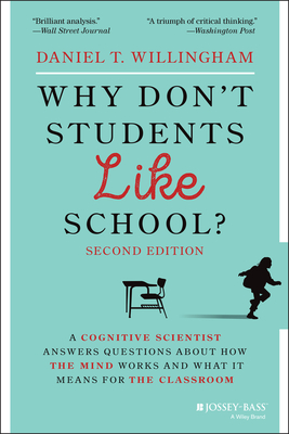 Why Don't Students Like School?: A Cognitive Scientist Answers Questions about How the Mind Works and What It Means for the Classroom - Willingham, Daniel T