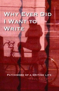 Why Ever Did I Want to Write: Patchwork of a writing life