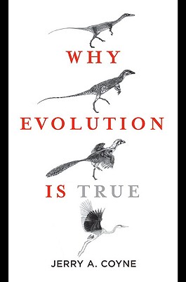 Why Evolution Is True - Coyne, Jerry A