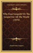 Why Four Gospels? or the Gospel for All the World (1876)