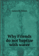 Why Friends Do Not Baptize with Water