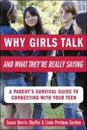 Why Girls Talk--And What They're Really Saying: A Parent's Survival Guide to Connecting with Your Teen