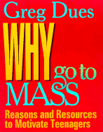 Why Go to Mass: Reasons and Resources to Motivate Teenagers