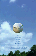 Why Golf?: The Mystery of the Game Revisited - Cullen, Bob, and Cullen, Robert
