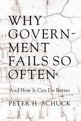 Why Government Fails So Often: And How It Can Do Better - Schuck, Peter H