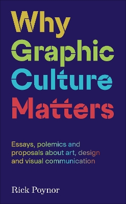 Why Graphic Culture Matters - Poynor, Rick