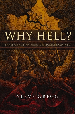 Why Hell?: Three Christian Views Critically Examined - Gregg, Steve