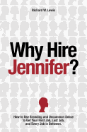 Why Hire Jennifer?: How to Use Branding and Uncommon Sense to Get Your First Job, Last Job, and Every Job in Between
