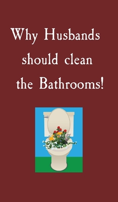 Why Husbands should clean the Bathrooms! - Miller, S