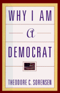 Why I Am a Democrat - Sorensen, Theodore C, Professor