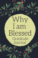 Why I Am Blessed Gratitude Journal: Personalized Gratitude Diary, 150 Pages for Reflection - Great Birthday, Christmas or Anniversary Gift