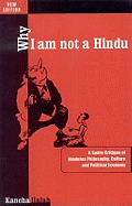 Why I Am Not a Hindu: A Sudra Critique of Hindutva Philosophy, Culture & Political Economy