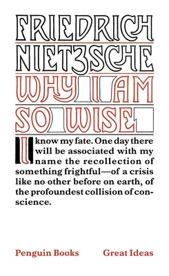 Why I Am So Wise - Nietzsche, Friedrich, and Hollingdale, R J (Translated by)