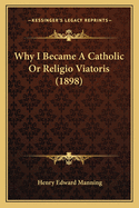 Why I Became A Catholic Or Religio Viatoris (1898)