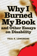 Why I Burned My Book and Other Essays on Disability - Longmore, Paul K