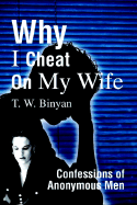 Why I Cheat on My Wife: Confessions of Anonymous Men