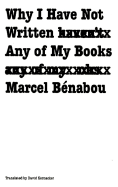 Why I Have Not Written Any of My Books =: Pourquoi Je n'Ai Aecrit Aucun de Mes Livres - Motte, Warren (Preface by), and Benabou, Marcel, and Kornacker, David (Translated by)