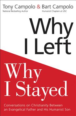 Why I Left, Why I Stayed: Conversations on Christianity Between an Evangelical Father and His Humanist Son - Campolo, Anthony, and Campolo, Bart