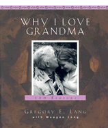 Why I Love Grandma: 100 Reasons - Lang, Gregory E, Dr., and Lang, Meagan